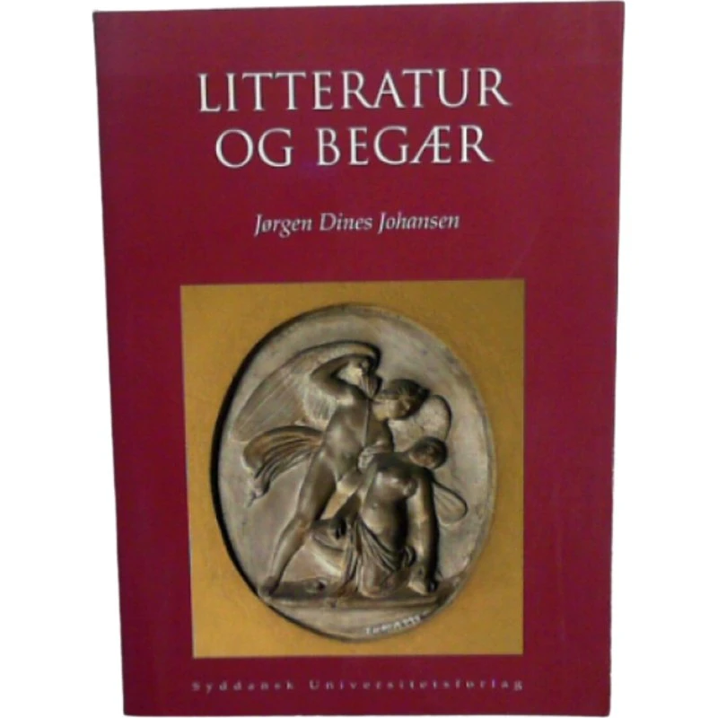 Litteratur og begær af Jørgen Dines Johansen - Syddansk Univ. Forlag