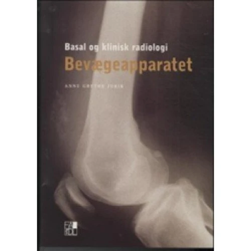 Basal Og Klinisk Radiologi - Bevægeapparatet - Anne Grethe Jurik