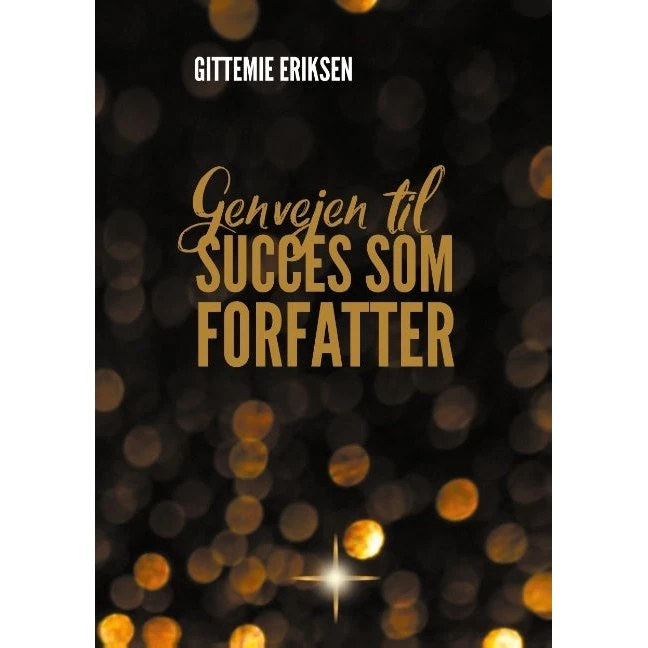 Genvejen til succes som forfatter af Gittemie Eriksen