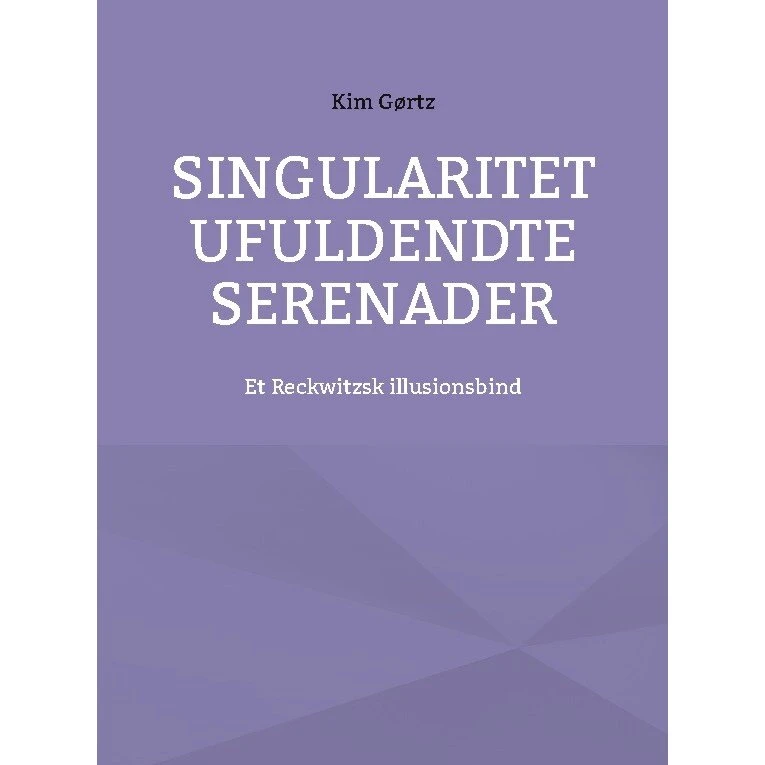 Kim Gørtz: Singularitet Ufuldendte Serenader (Bog)