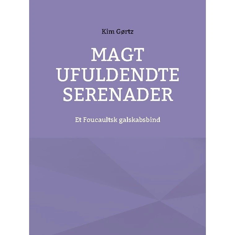 Kim Gørtz: Magt Ufuldendte Serenader - Bog