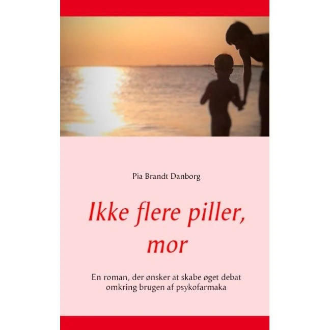 Ikke flere piller, mor af Pia Brandt Danborg