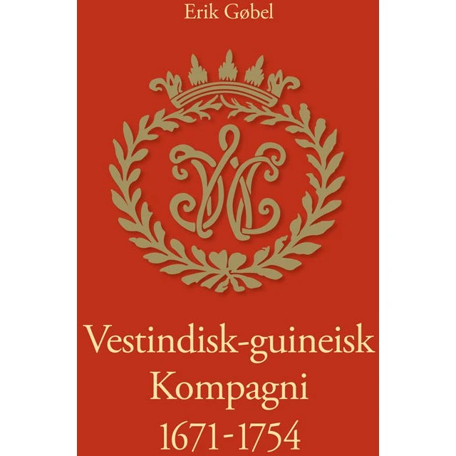 Vestindisk-guineisk Kompagni 1671-1754 - Erik Gøbel