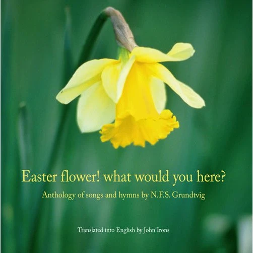 Easter Flower! What Would You Here? - N.F.S. Grundtvig