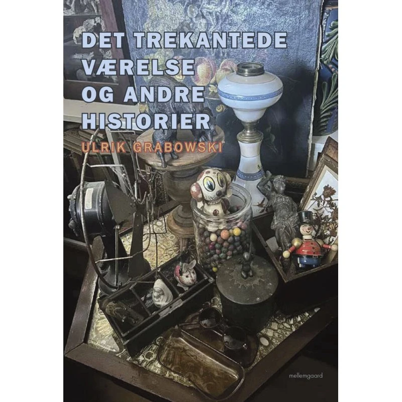 Det trekantede værelse og andre historier - Ulrik Grabowski