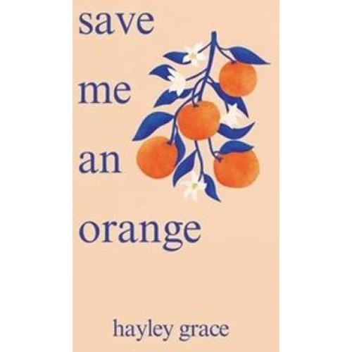 Hayley Grace - 'save me an orange' - Digtsamling