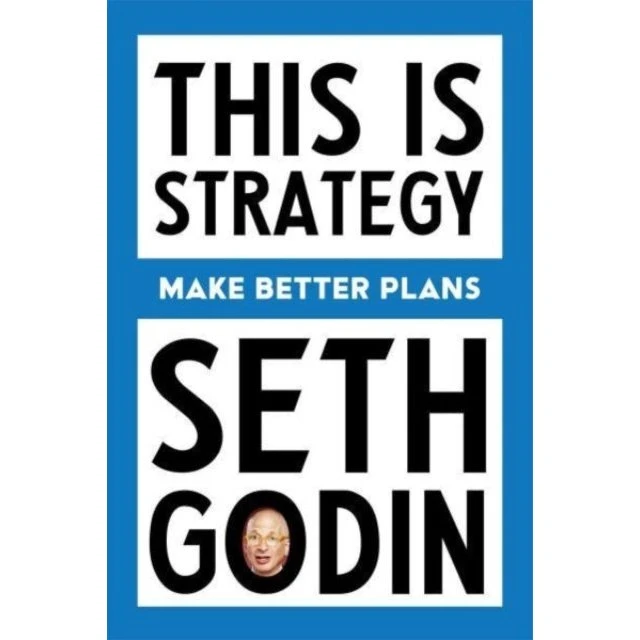 Seth Godin: This Is Strategy