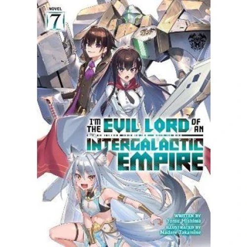 I'm the Evil Lord of an Intergalactic Empire! Vol. 7 - Yomu Mishima