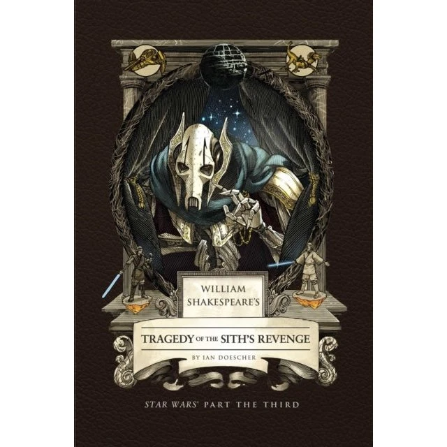 William Shakespeare's Tragedy of the Sith's Revenge - Ian Doescher