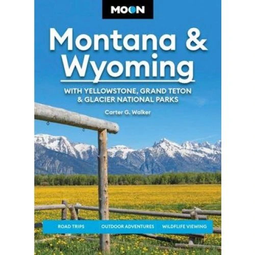 Moon Montana & Wyoming: Yellowstone, Grand Teton & Glacier (6. udg.)