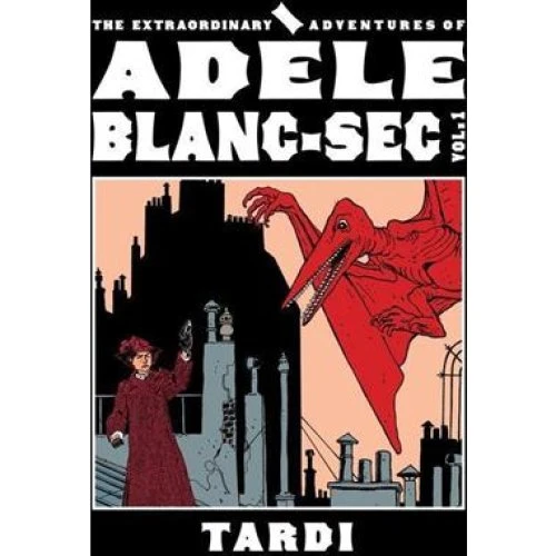 Tardi: The Extraordinary Adventures of Adele Blanc-Sec Vol. 1
