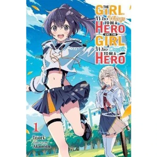 The Girl Who Wants to Be a Hero and the Girl Who Ought to Be a Hero, Vol. 1