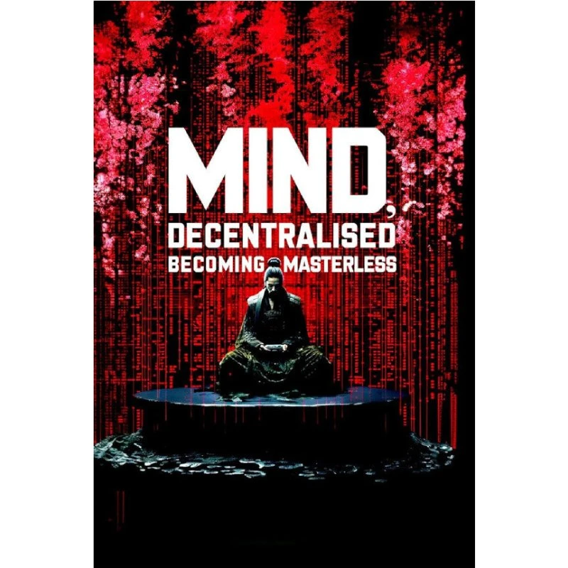 Mind, Decentralised: Becoming Masterless - Rob Brinded