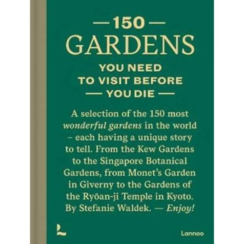150 Gardens You Need To Visit Before You Die - Coffee Table Book