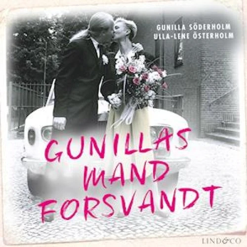 Gunillas mand forsvandt - Gunilla Söderholm & Ulla-Lene Österholm (Lydbog)