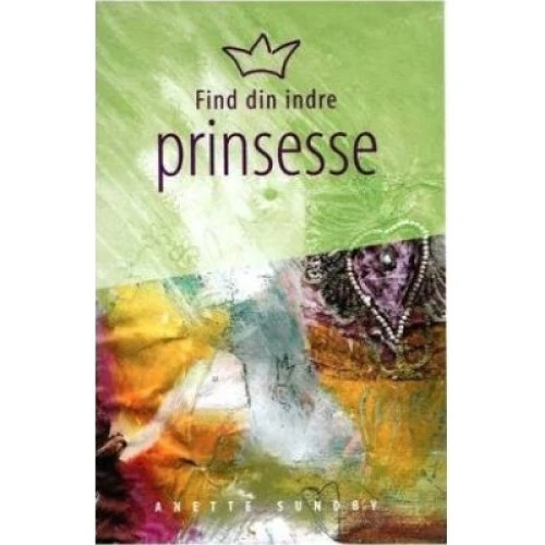 Anette Sundby - Find Din Indre Prinsesse (Bog)
