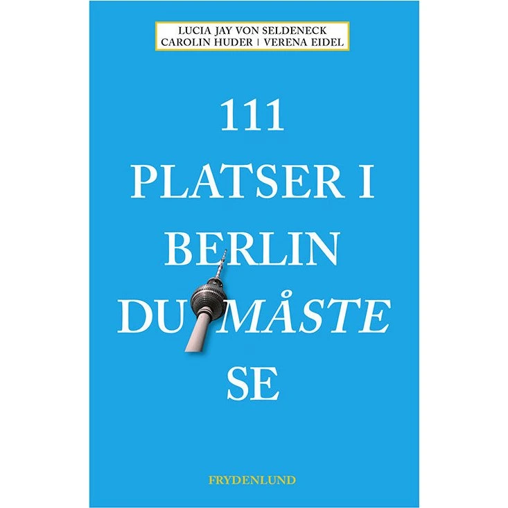 111 platser i Berlin du måste se - Lucia Jay Von Seldeneck