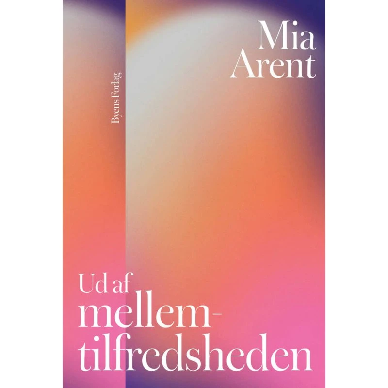 Mia Arent: Ud af mellemtilfredsheden - Hæftet bog