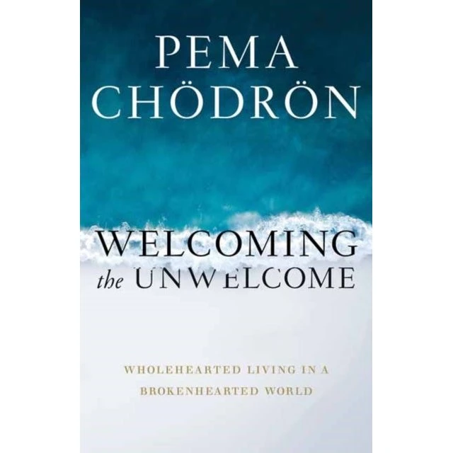 Pema Chödrön: Welcoming the Unwelcome