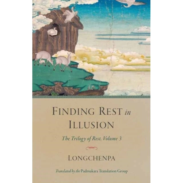 Finding Rest in Illusion - Longchenpa (Dzogchen)