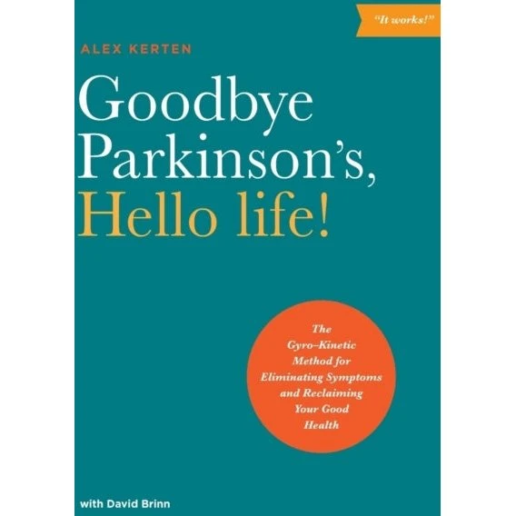 Goodbye Parkinson's, Hello Life - Alex Kerten