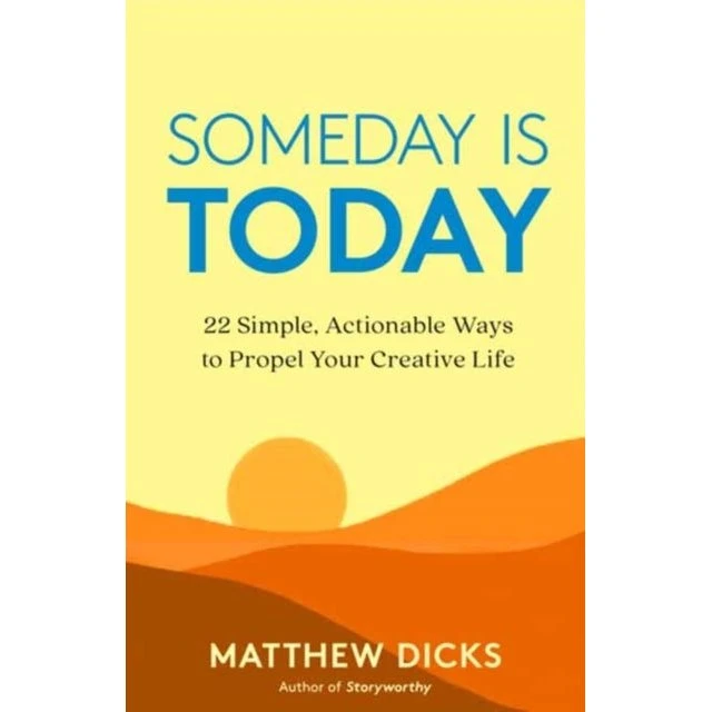 Someday Is Today: Simple Actionable Ways to Propel Your Career