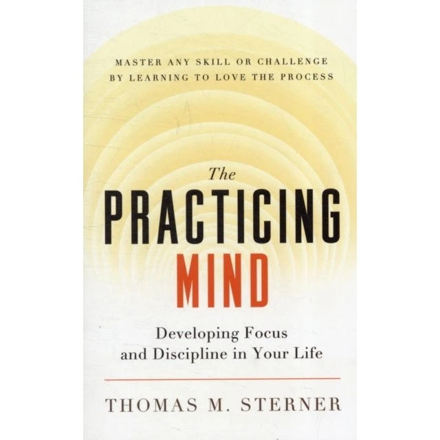 The Practicing Mind - Thomas M. Sterner