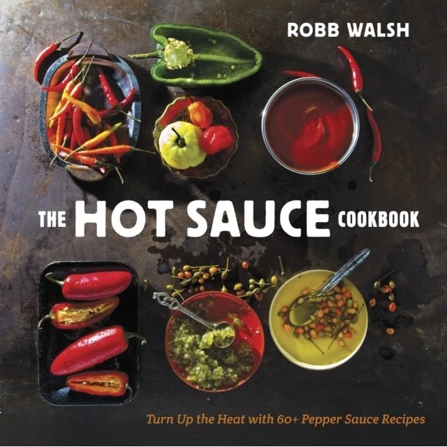 Robb Walsh: The Hot Sauce Cookbook