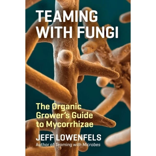 Teaming with Fungi - Jeff Lowenfels