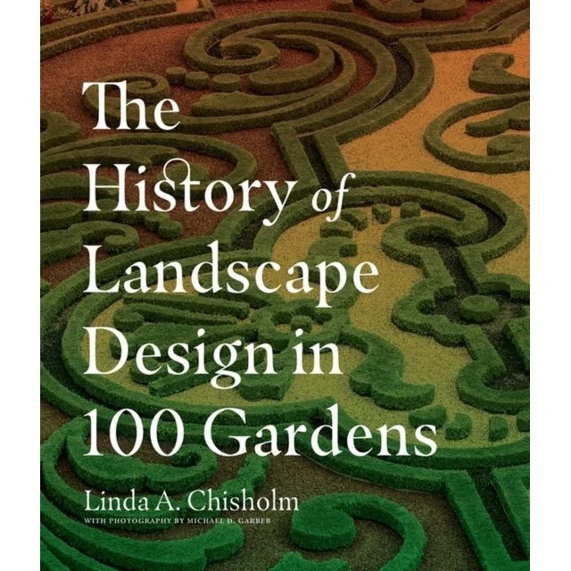 The History of Landscape Design in 100 Gardens - Linda A. Chisholm