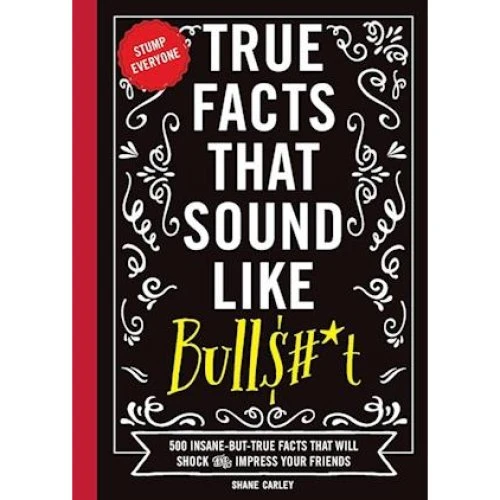 Shane Carley: True Facts That Sound Like Bull$#t - Bog