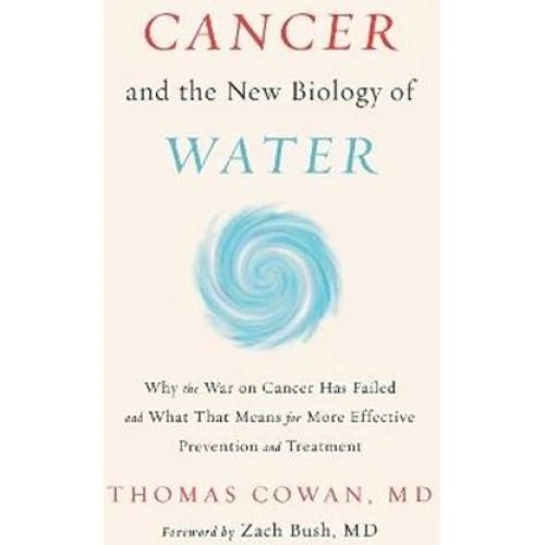 Cancer and the New Biology of Water - Thomas Cowan (Bog)