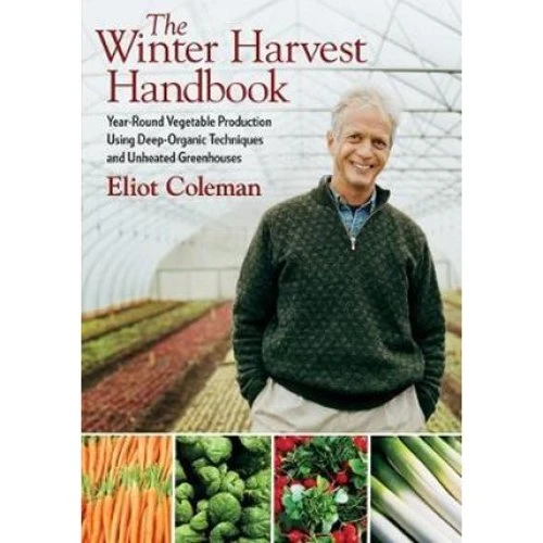 The Winter Harvest Handbook - Barbara Damrosch & Eliot Coleman