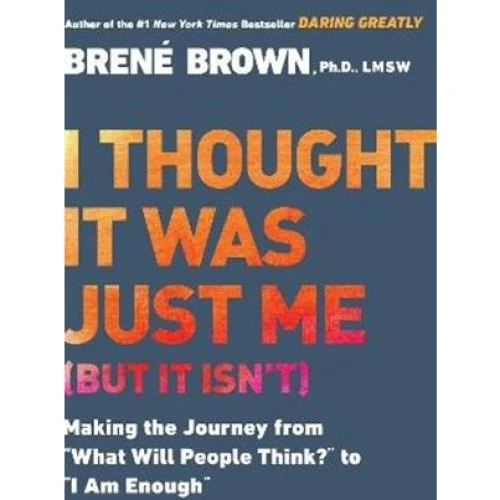 Brené Brown: I Thought It Was Just Me (but it Isn't) - Bog