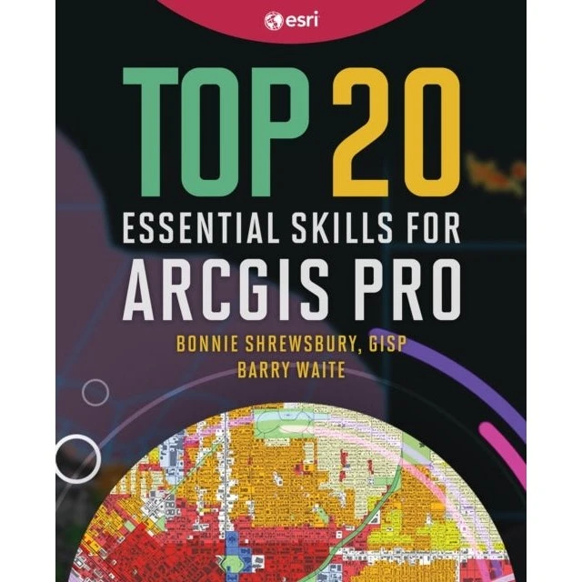 Top 20 Essential Skills for ArcGIS Pro - Barry Waite & Bonnie Shrewsbury