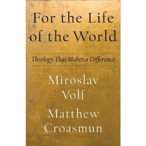 For the Life of the World: Miroslav Volf & Matthew Croasmun (Bog)