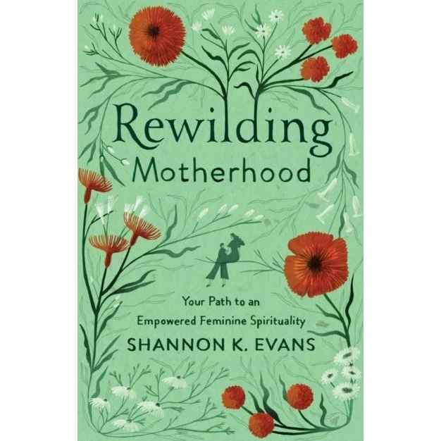 Rewilding Motherhood: Your Path to an Empowered Feminine Spirituality