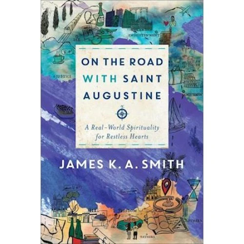 James K. A. Smith: On the Road with Saint Augustine