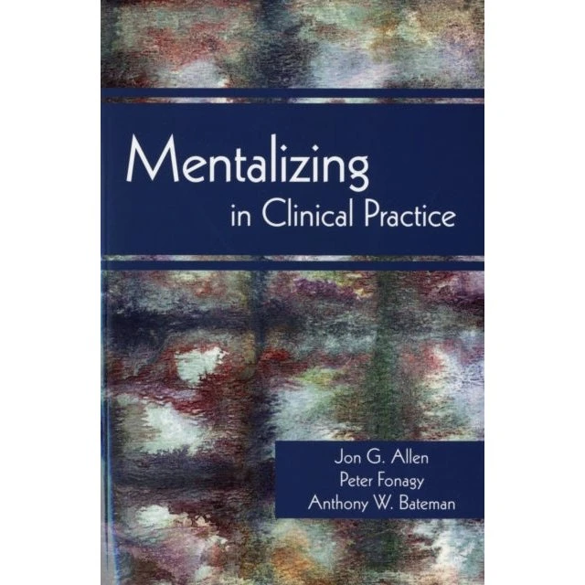 Mentalizing in Clinical Practice - Peter Fonagy, Jon G. Allen & A.W. Bateman