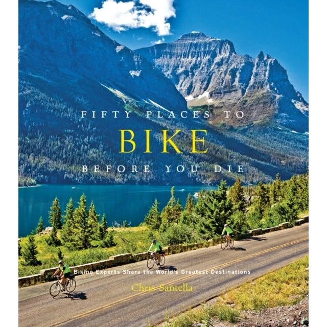 Fifty Places to Bike Before You Die - Chris Santella