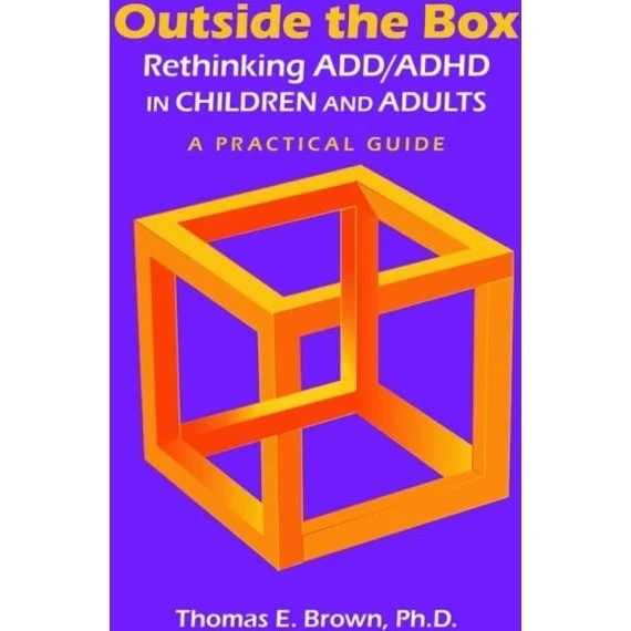 Outside the Box: Rethinking ADD/ADHD in Children and Adults