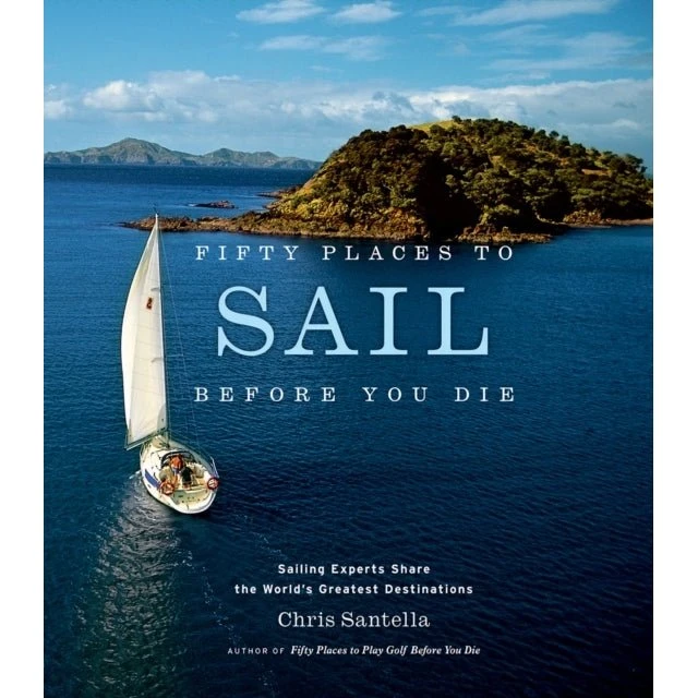 Fifty Places to Sail Before You Die - Chris Santella