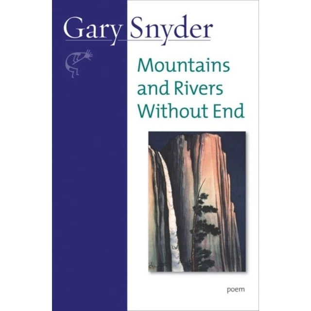 Gary Snyder: Mountains and Rivers Without End