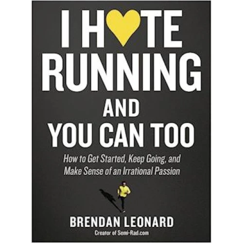 Brendan Leonard: I Hate Running and You Can Too - Bog