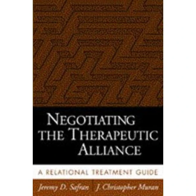 Negotiating the Therapeutic Alliance - J. Christopher Muran & Jeremy D. Safran