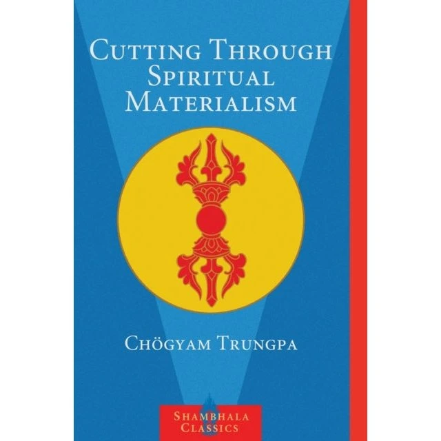 Chögyam Trungpa: Cutting Through Spiritual Materialism