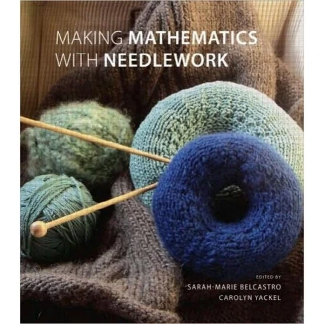 Making Mathematics with Needlework - Carolyn Yackel & S.M. Belcastro