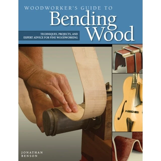 Woodworker's Guide to Bending Wood - Jonathan Benson