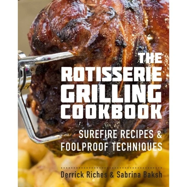 The Rotisserie Grilling Cookbook af Derrick Riches & Sabrina Baksh