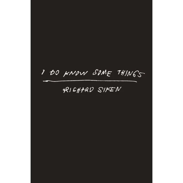 Richard Siken: I Do Know Some Things (Bog)